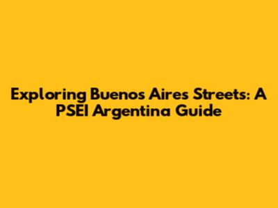 Exploring Buenos Aires Streets: A PSEI Argentina Guide