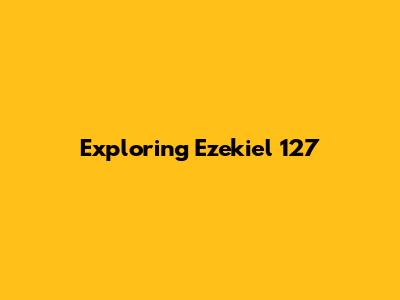 Exploring Ezekiel 127