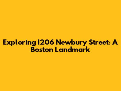 Exploring I206 Newbury Street: A Boston Landmark