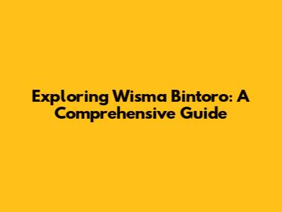 Exploring Wisma Bintoro: A Comprehensive Guide