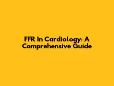 FFR In Cardiology: A Comprehensive Guide