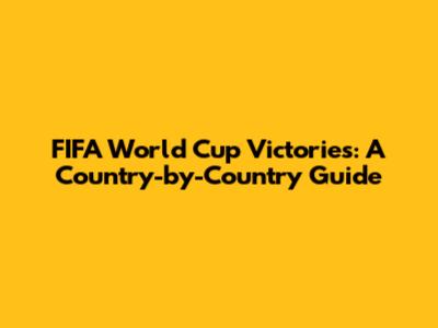 FIFA World Cup Victories: A Country-by-Country Guide