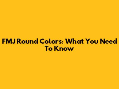FMJ Round Colors: What You Need To Know