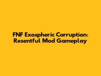 FNF Exospheric Corruption: Resentful Mod Gameplay