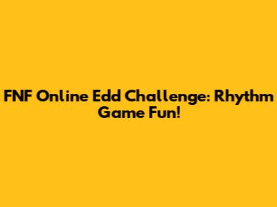 FNF Online Edd Challenge: Rhythm Game Fun!