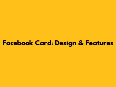 Facebook Card: Design & Features