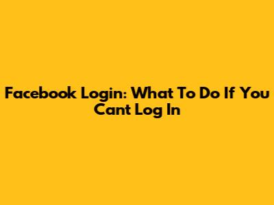 Facebook Login: What To Do If You Can't Log In