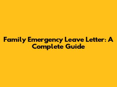 Family Emergency Leave Letter: A Complete Guide