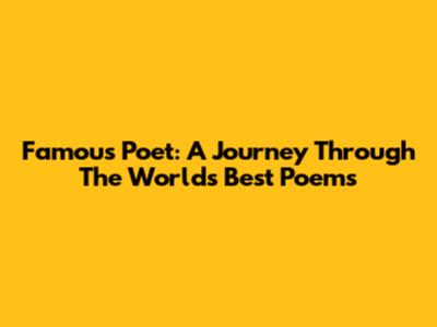 Famous Poet: A Journey Through The World's Best Poems