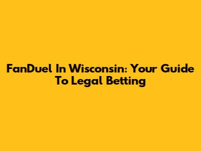 FanDuel In Wisconsin: Your Guide To Legal Betting
