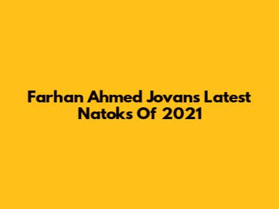 Farhan Ahmed Jovan's Latest Natoks Of 2021