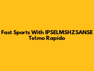 Fast Sports With IPSELMSHZSANSE Telmo Rapido