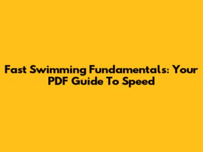 Fast Swimming Fundamentals: Your PDF Guide To Speed