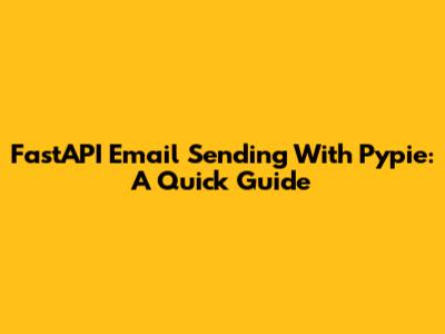 FastAPI Email Sending With Pypie: A Quick Guide