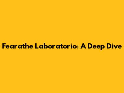 Fearathe Laboratorio: A Deep Dive