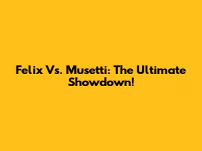 Felix Vs. Musetti: The Ultimate Showdown!