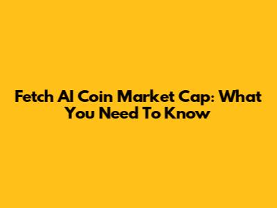 Fetch AI Coin Market Cap: What You Need To Know