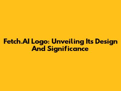 Fetch.AI Logo: Unveiling Its Design And Significance