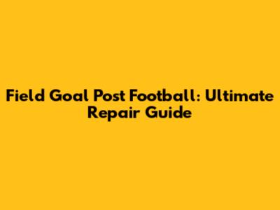 Field Goal Post Football: Ultimate Repair Guide