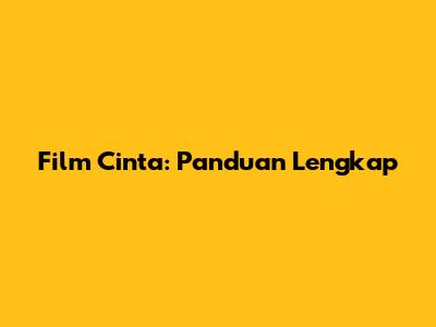 Film Cinta: Panduan Lengkap