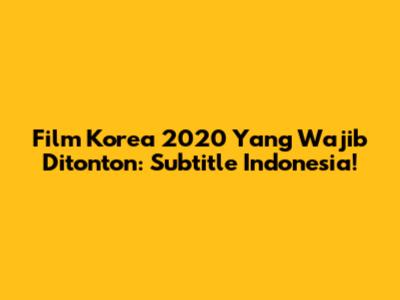 Film Korea 2020 Yang Wajib Ditonton: Subtitle Indonesia!