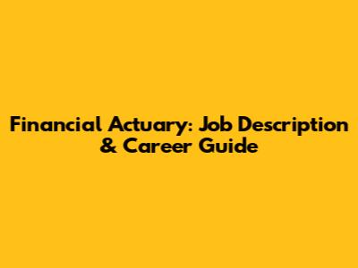 Financial Actuary: Job Description & Career Guide