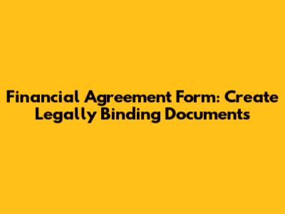 Financial Agreement Form: Create Legally Binding Documents