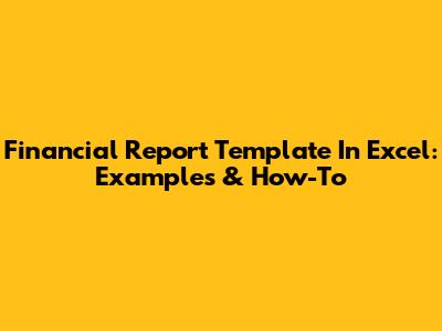 Financial Report Template In Excel: Examples & How-To