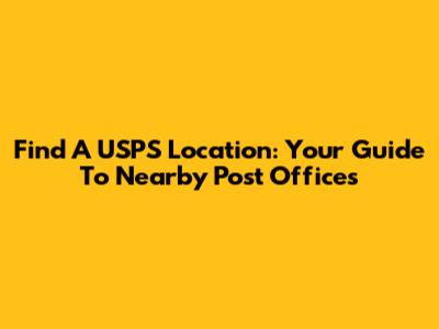 Find A USPS Location: Your Guide To Nearby Post Offices
