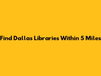 Find Dallas Libraries Within 5 Miles