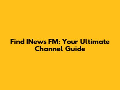 Find INews FM: Your Ultimate Channel Guide