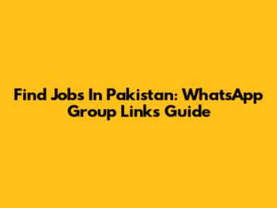 Find Jobs In Pakistan: WhatsApp Group Links Guide