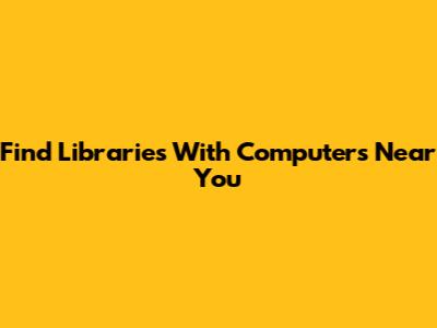 Find Libraries With Computers Near You