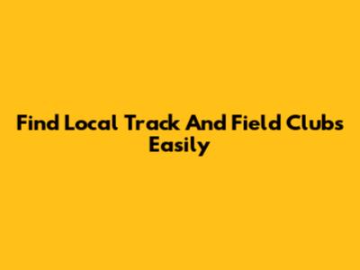 Find Local Track And Field Clubs Easily