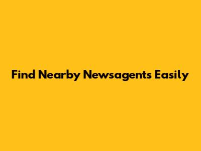 Find Nearby Newsagents Easily