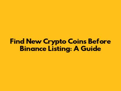 Find New Crypto Coins Before Binance Listing: A Guide
