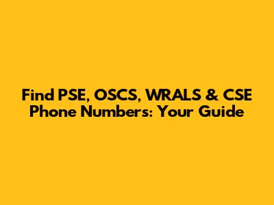 Find PSE, OSCS, WRALS & CSE Phone Numbers: Your Guide