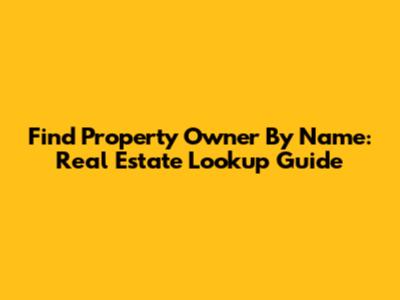 Find Property Owner By Name: Real Estate Lookup Guide