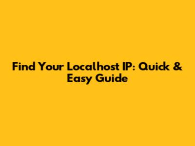 Find Your Localhost IP: Quick & Easy Guide