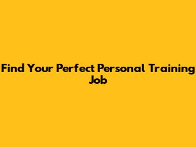 Find Your Perfect Personal Training Job