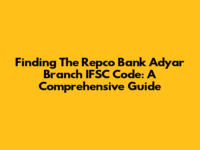 Finding The Repco Bank Adyar Branch IFSC Code: A Comprehensive Guide