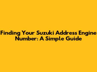 Finding Your Suzuki Address Engine Number: A Simple Guide