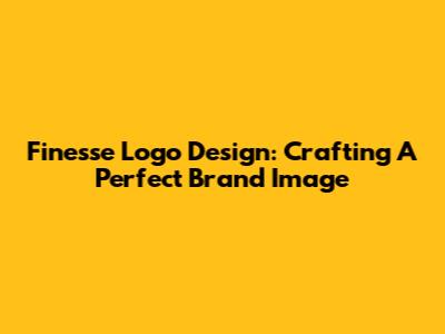 Finesse Logo Design: Crafting A Perfect Brand Image