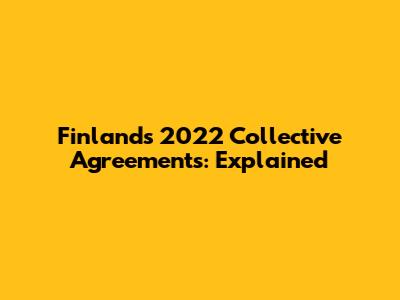 Finland's 2022 Collective Agreements: Explained
