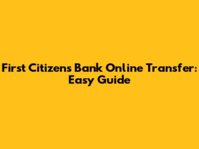 First Citizens Bank Online Transfer: Easy Guide