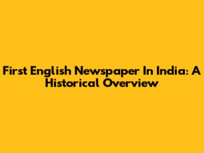 First English Newspaper In India: A Historical Overview