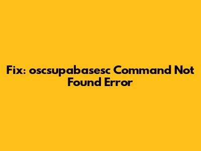Fix: 'oscsupabasesc Command Not Found' Error