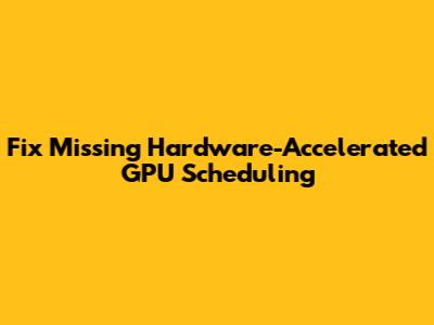Fix Missing Hardware-Accelerated GPU Scheduling