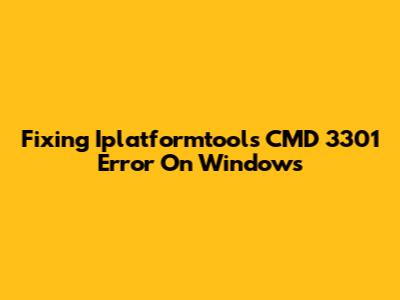 Fixing Iplatformtools CMD 3301 Error On Windows