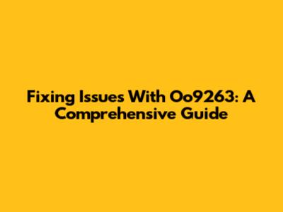 Fixing Issues With Oo9263: A Comprehensive Guide
